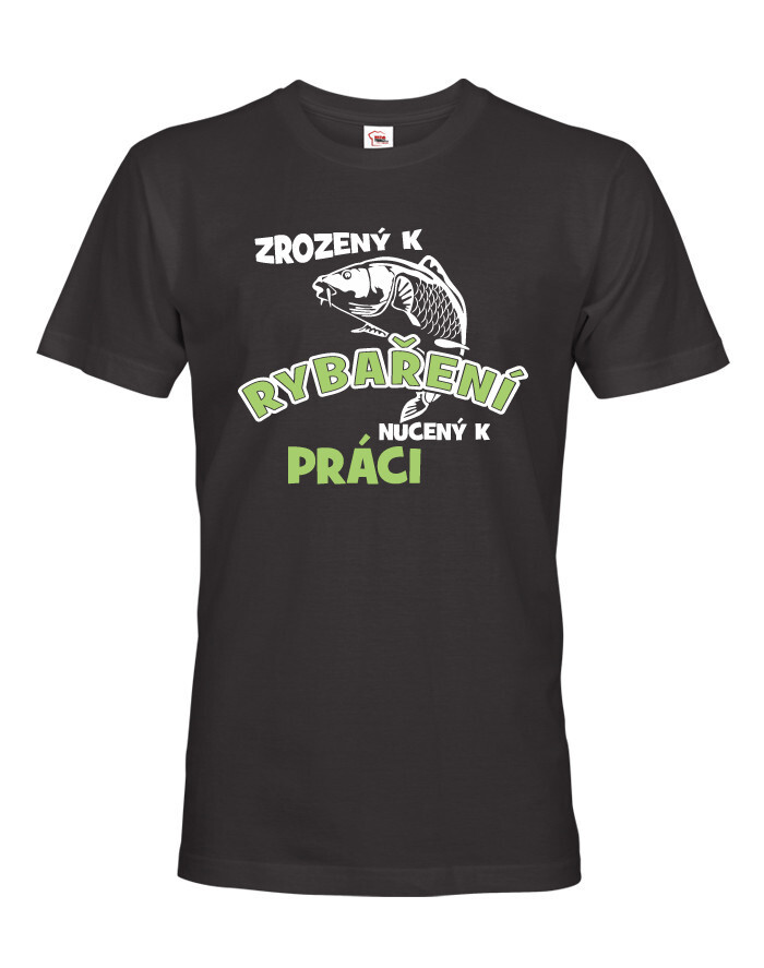 Tričko pre rybárov Zrodený k rybárčeniu, nútený k práci