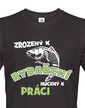 Tričko pre rybárov Zrodený k rybárčeniu, nútený k práci