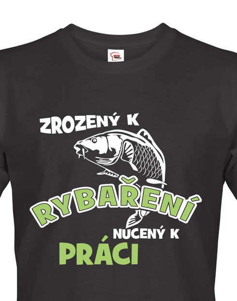 Tričko pre rybárov Zrodený k rybárčeniu, nútený k práci