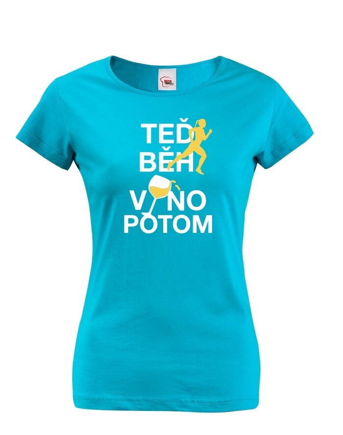 Dámské tričko - Teraz beh víno potom
