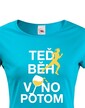 Dámské tričko - Teraz beh víno potom