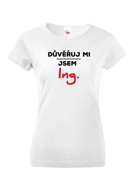 Dámské tričko Důvěřuj mi, jsem Ing.