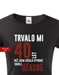 Dámske tričko k 40 narodeninám trvalo mi 40 rokov kým...