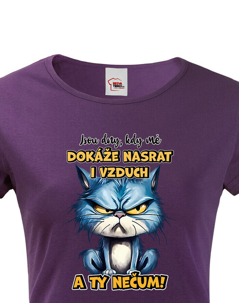 Dámské tričko Kočka - Jsou dny, kdy mě dokáže nasrat i vzduch a ty nečum